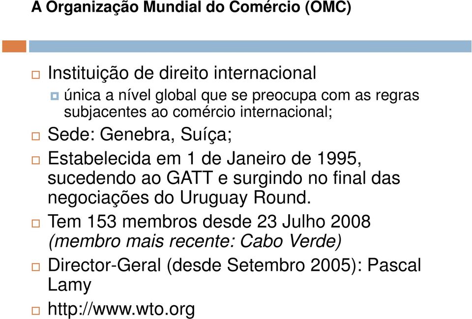Estabelecida em 1 de Janeiro de 1995, sucedendo ao GATT e surgindo no final das negociações do Uruguay Round.