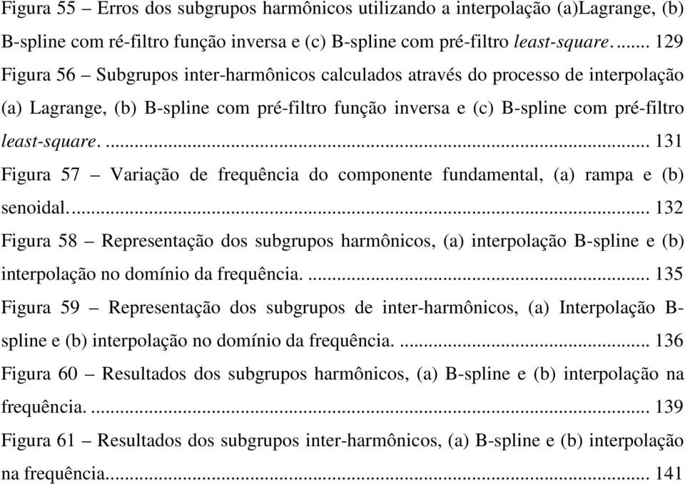 ... 131 Figura 57 Variação de frequência do componente fundamental, (a) rampa e (b) senoidal.