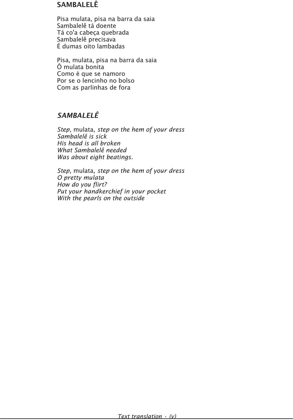mulata, step on the hem of your dress ambalelê is sick His head is all broken What ambalelê needed Was about eight beatings.