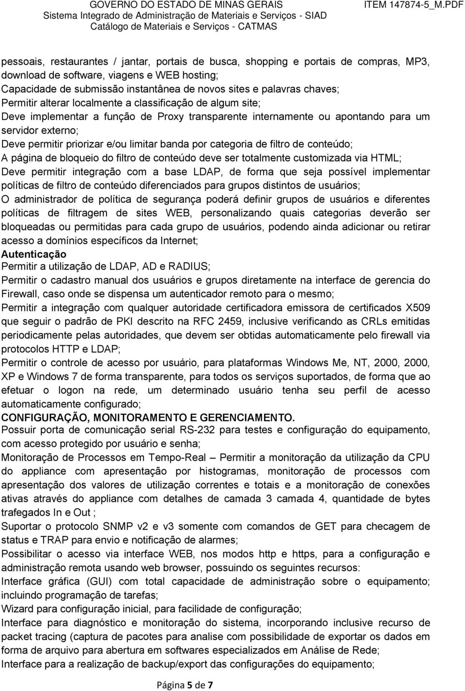 limitar banda por categoria de filtro de conteúdo; A página de bloqueio do filtro de conteúdo deve ser totalmente customizada via HTML; Deve permitir integração com a base LDAP, de forma que seja