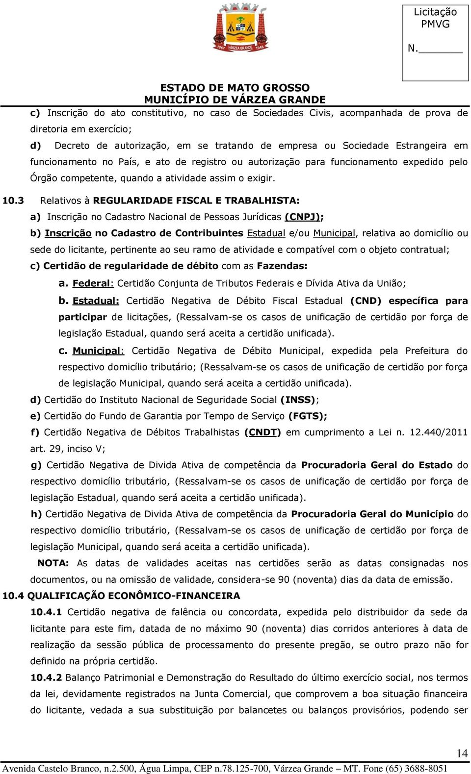 3 Relativs à REGULARIDADE FISCAL E TRABALHISTA: a) Inscriçã n Cadastr Nacinal de Pessas Jurídicas (CNPJ); b) Inscriçã n Cadastr de Cntribuintes Estadual e/u Municipal, relativa a dmicíli u sede d