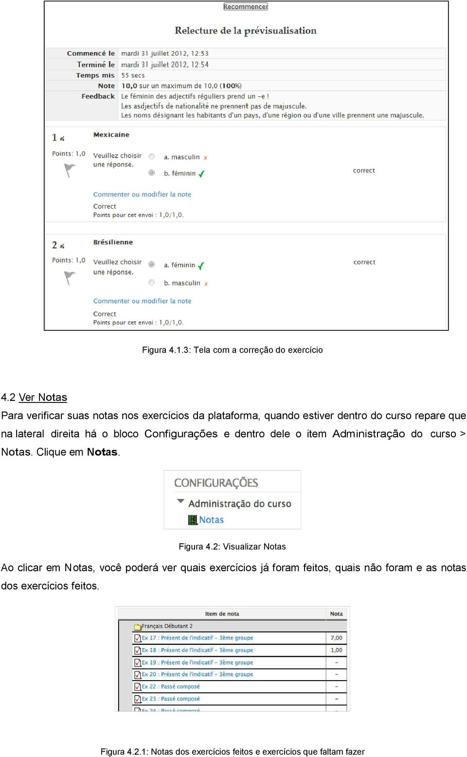 direita há o bloco Configurações e dentro dele o item Administração do curso > Notas. Clique em Notas. Figura 4.