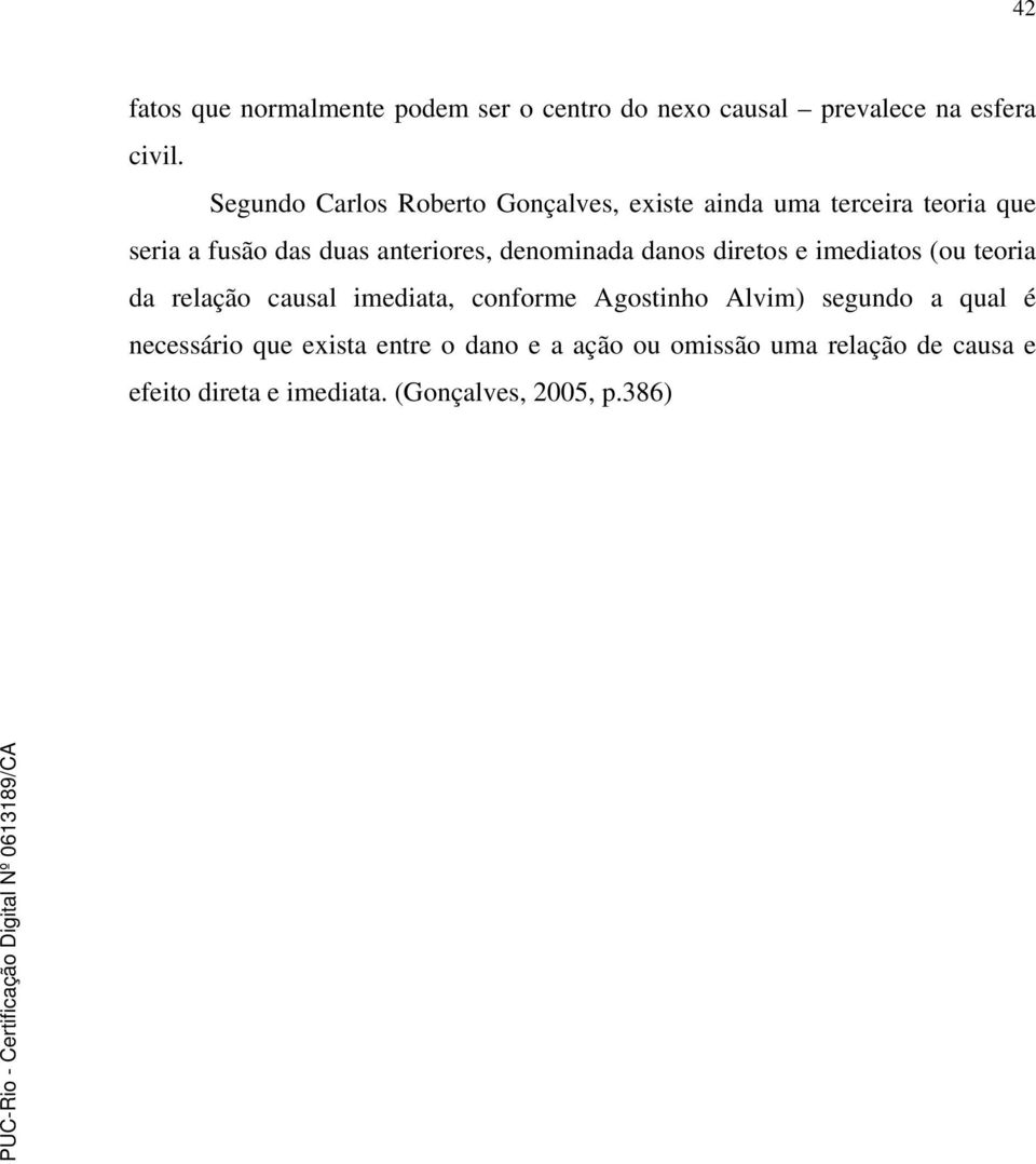 denominada danos diretos e imediatos (ou teoria da relação causal imediata, conforme Agostinho Alvim) segundo