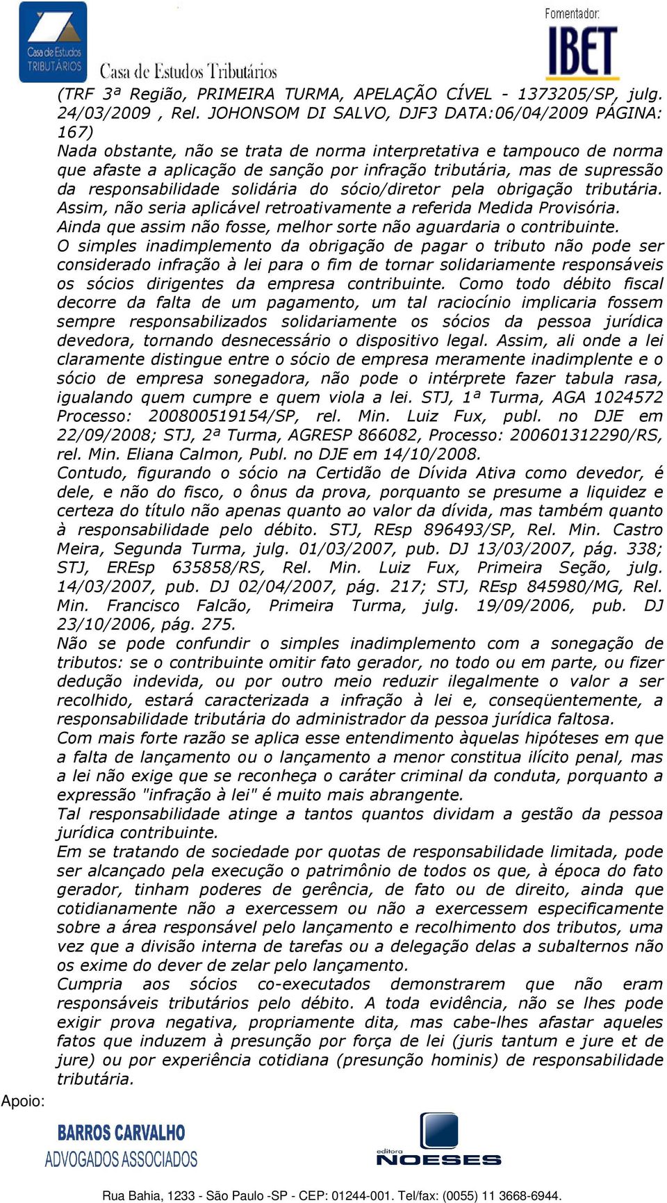 da responsabilidade solidária do sócio/diretor pela obrigação tributária. Assim, não seria aplicável retroativamente a referida Medida Provisória.