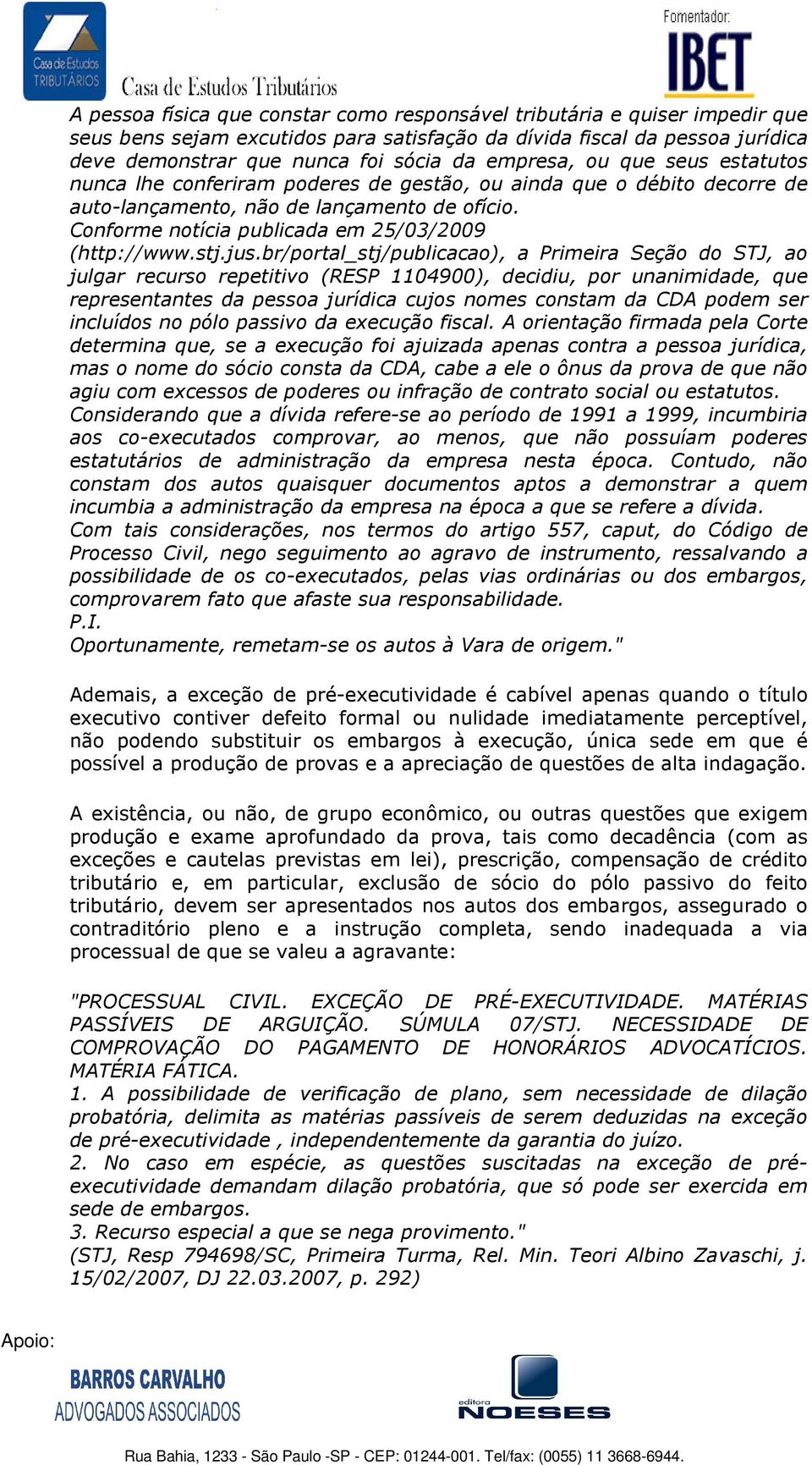 Conforme notícia publicada em 25/03/2009 (http://www.stj.jus.