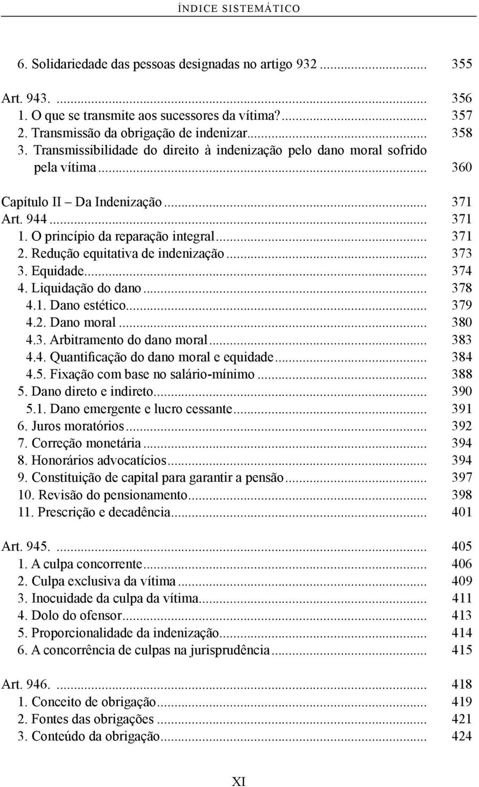 Redução equitativa de indenização... 373 3. Equidade... 374 4. Liquidação do dano... 378 4.1. Dano estético... 379 4.2. Dano moral... 380 4.3. Arbitramento do dano moral... 383 4.4. Quantificação do dano moral e equidade.