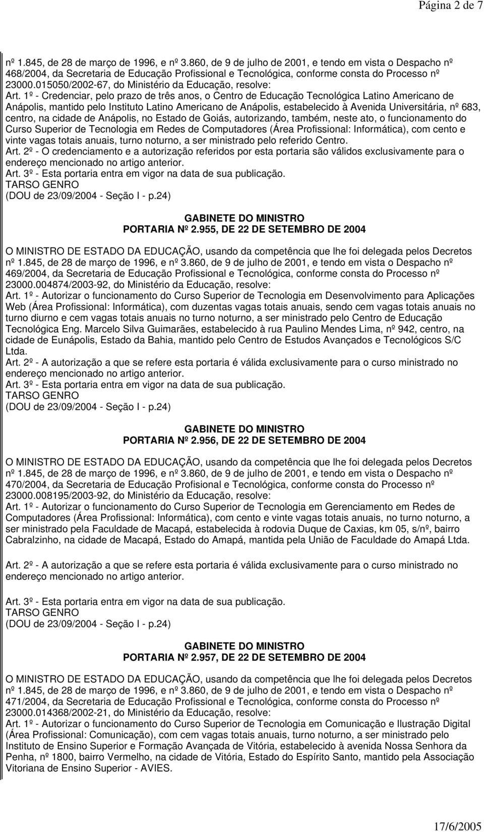 683, centro, na cidade de Anápolis, no Estado de Goiás, autorizando, também, neste ato, o funcionamento do Curso Superior de Tecnologia em Redes de Computadores (Área Profissional: Informática), com