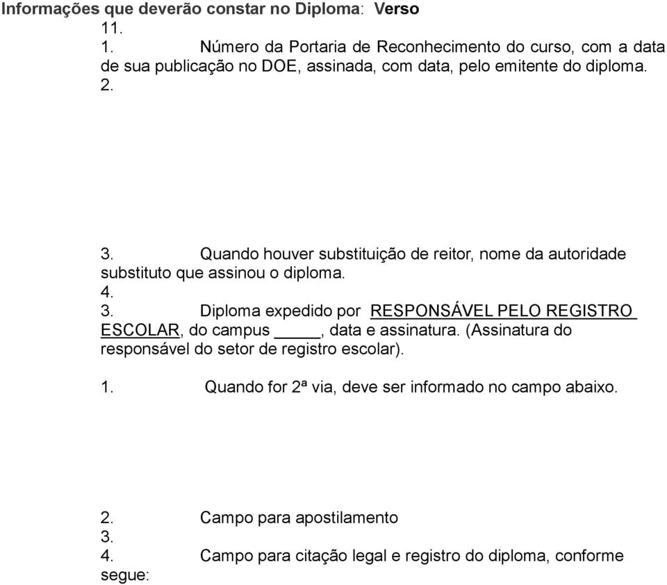 Quando houver substituição de reitor, nome da autoridade substituto que assinou o diploma. 4. 3.