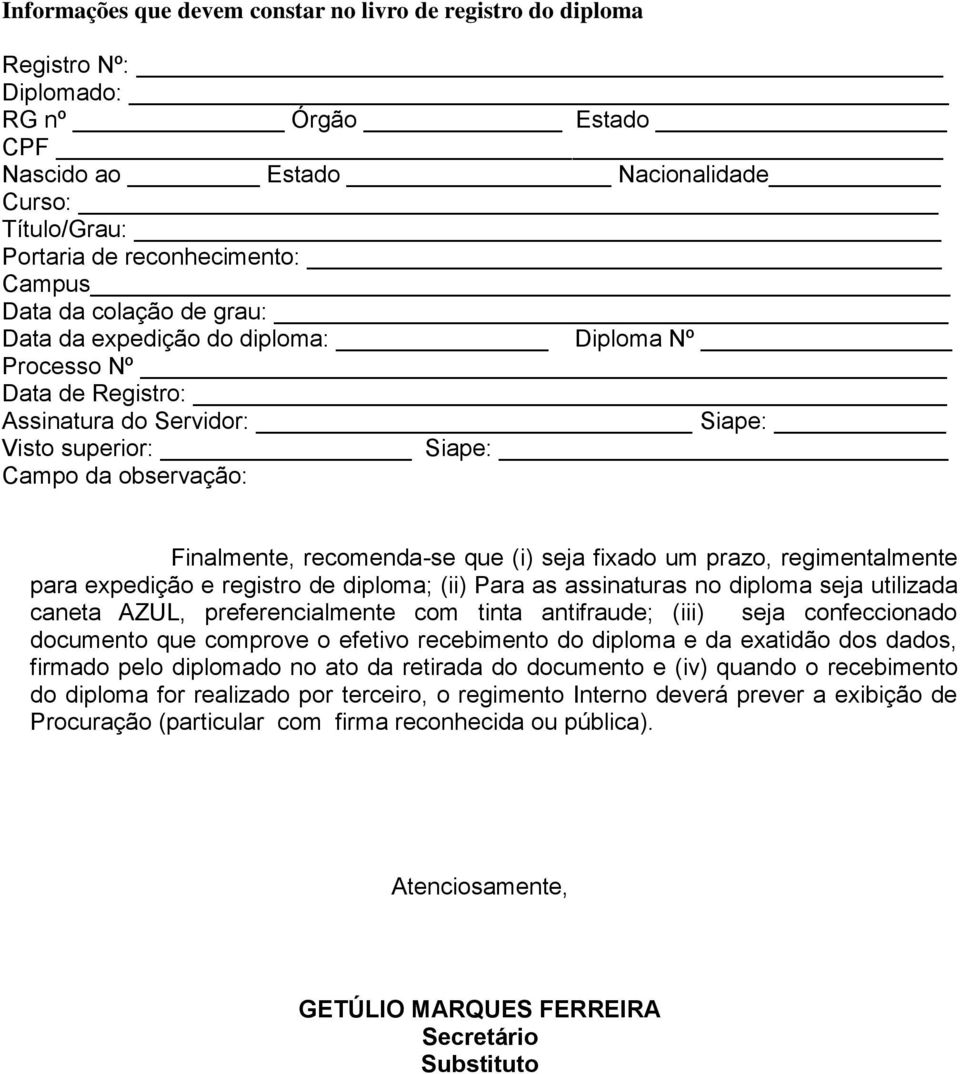 (i) seja fixado um prazo, regimentalmente para expedição e registro de diploma; (ii) Para as assinaturas no diploma seja utilizada caneta AZUL, preferencialmente com tinta antifraude; (iii) seja