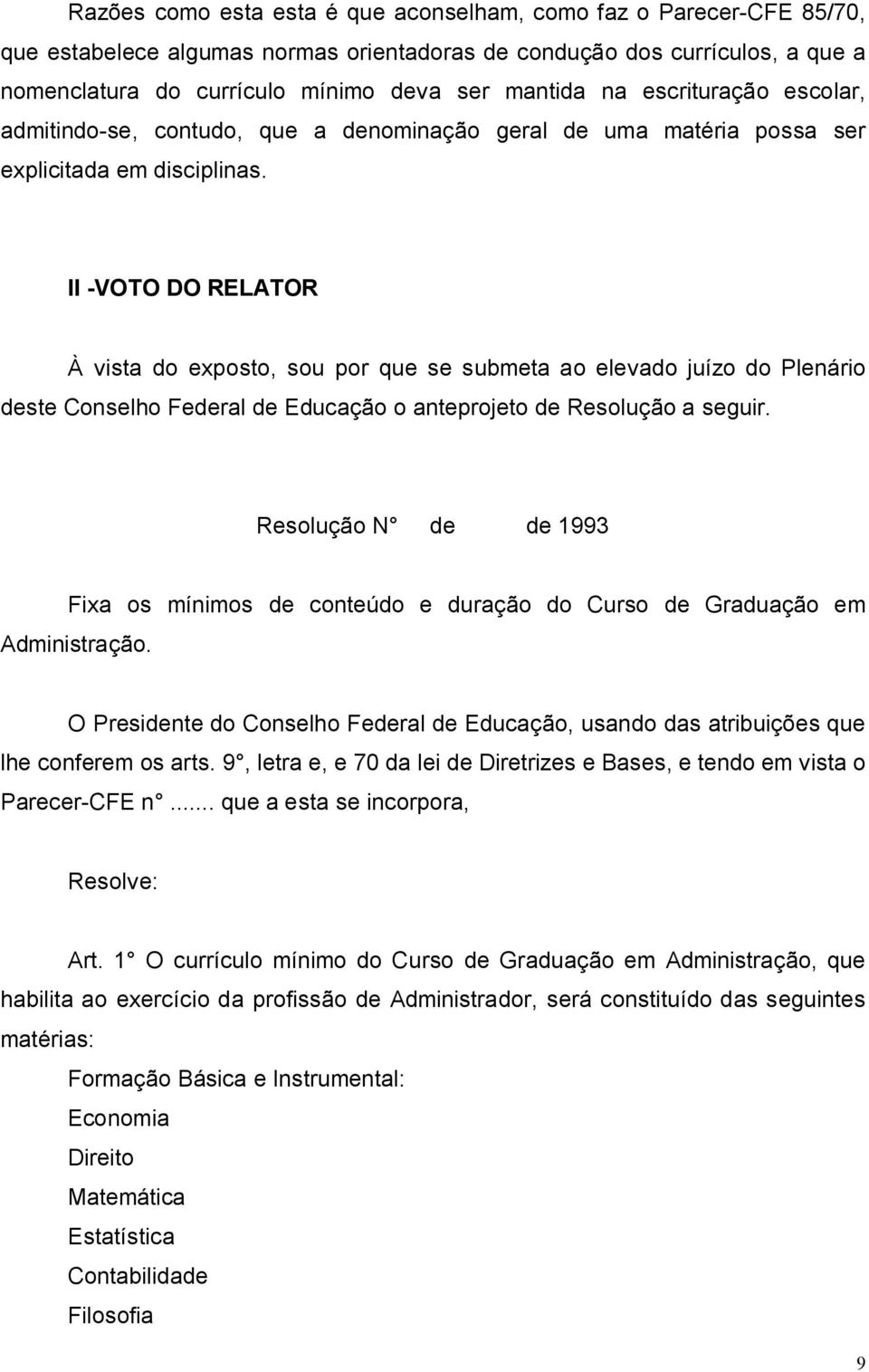 II -VOTO DO RELATOR À vista do exposto, sou por que se submeta ao elevado juízo do Plenário deste Conselho Federal de Educação o anteprojeto de Resolução a seguir.