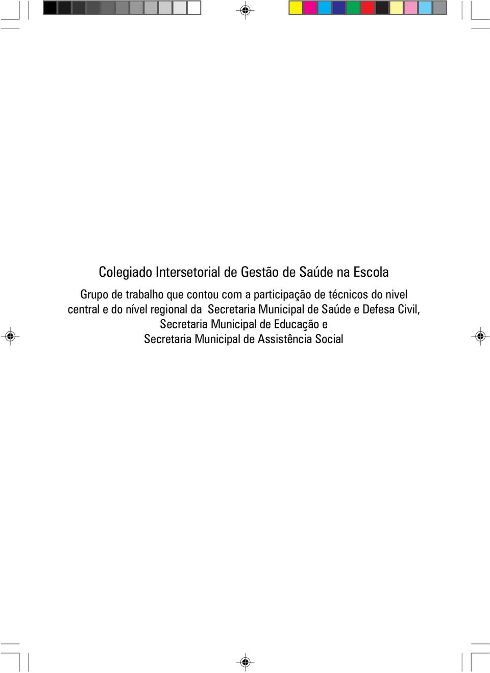 e do nível regional da Secretaria Municipal de Saúde e Defesa Civil,