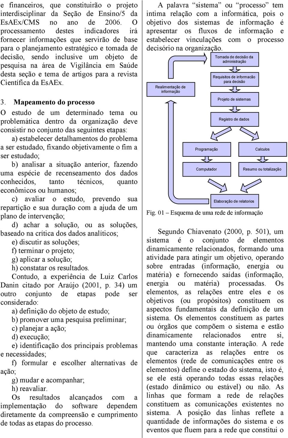 Saúde desta seção e tema de artigos para a revista Científica da EsAEx. 3.