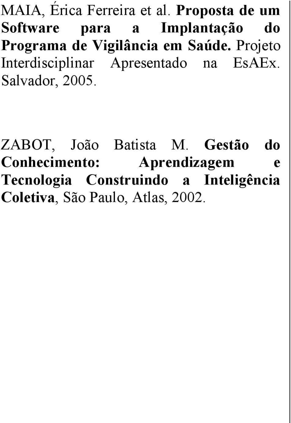 Saúde. Projeto Interdisciplinar Apresentado na EsAEx. Salvador, 2005.