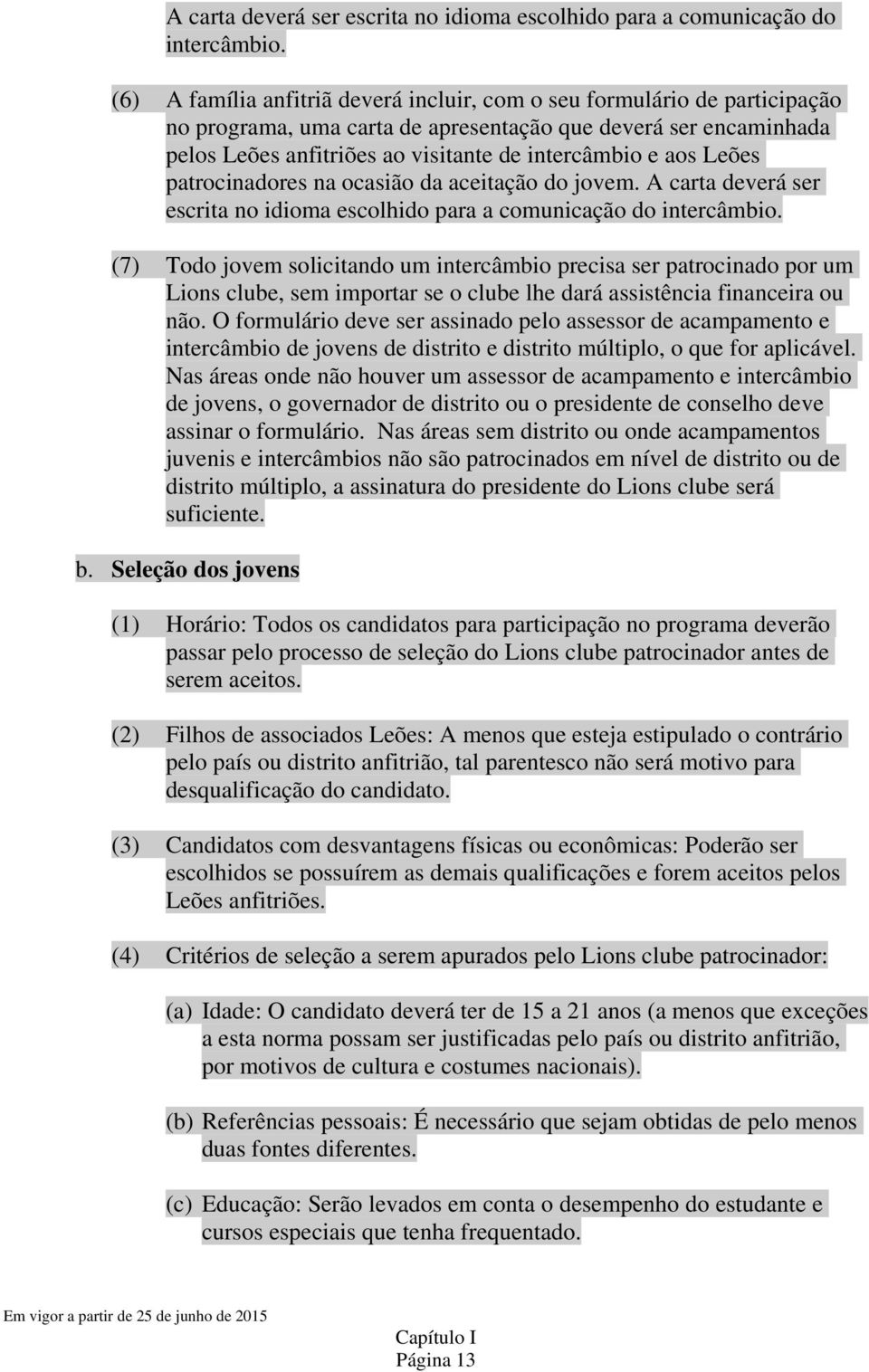 Leões patrocinadores na ocasião da aceitação do jovem.