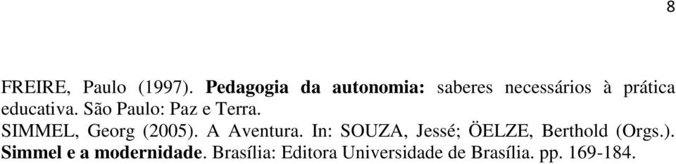 São Paulo: Paz e Terra. SIMMEL, Georg (2005). A Aventura.