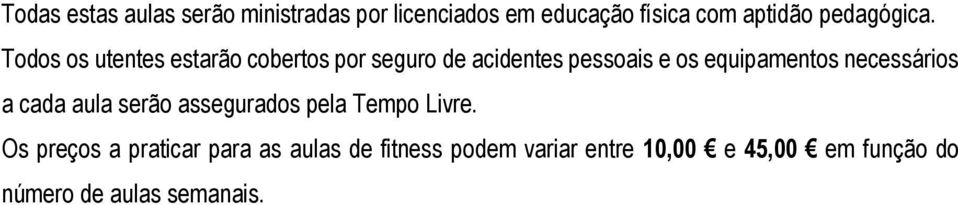 Todos os utentes estarão cobertos por seguro de acidentes pessoais e os equipamentos