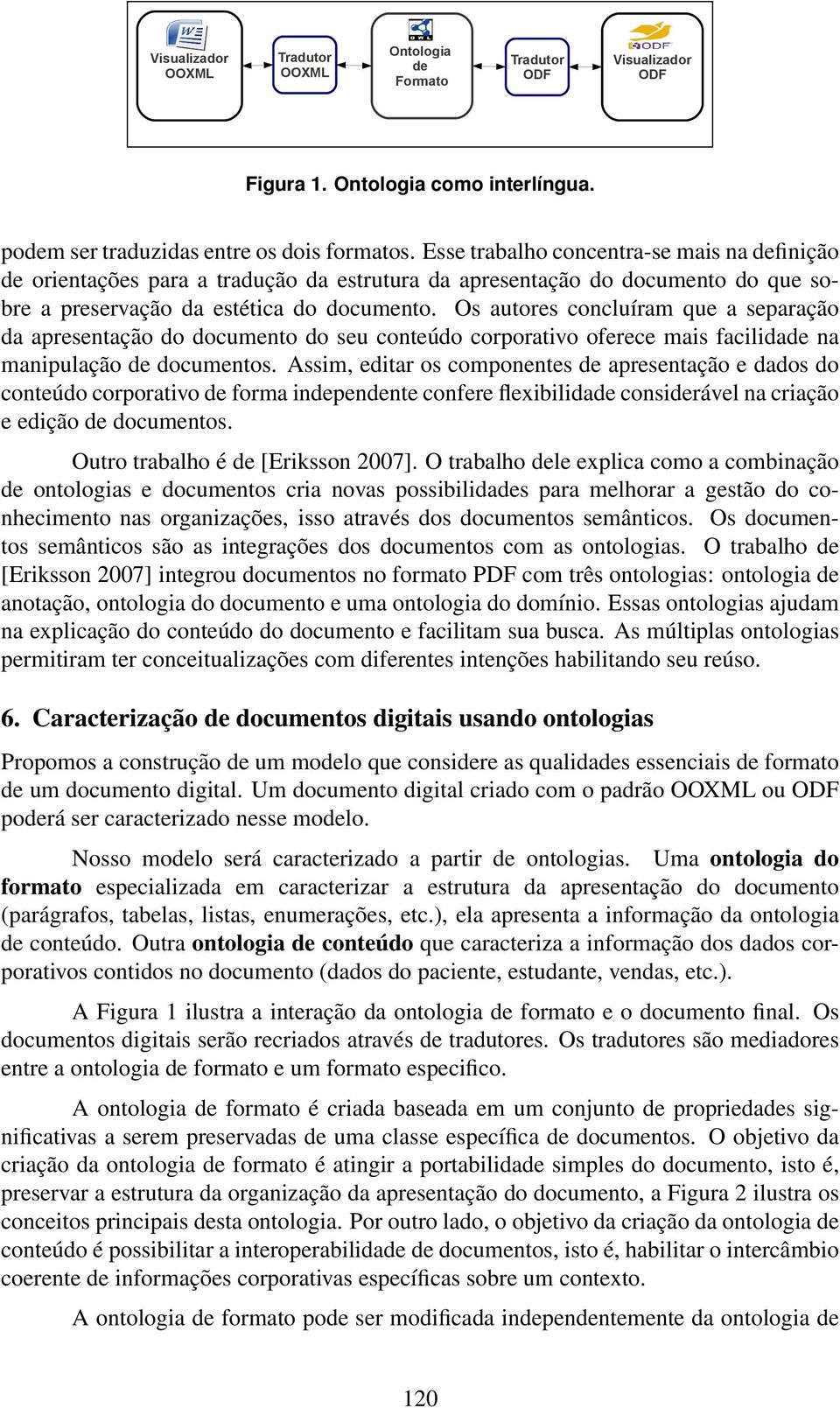 Os autores concluíram que a separação da apresentação do documento do seu conteúdo corporativo oferece mais facilidade na manipulação de documentos.