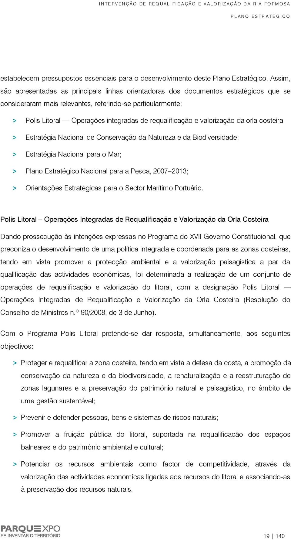 requalificação e valorização da orla costeira > Estratégia Nacional de Conservação da Natureza e da Biodiversidade; > Estratégia Nacional para o Mar; > Plano Estratégico Nacional para a Pesca, 2007