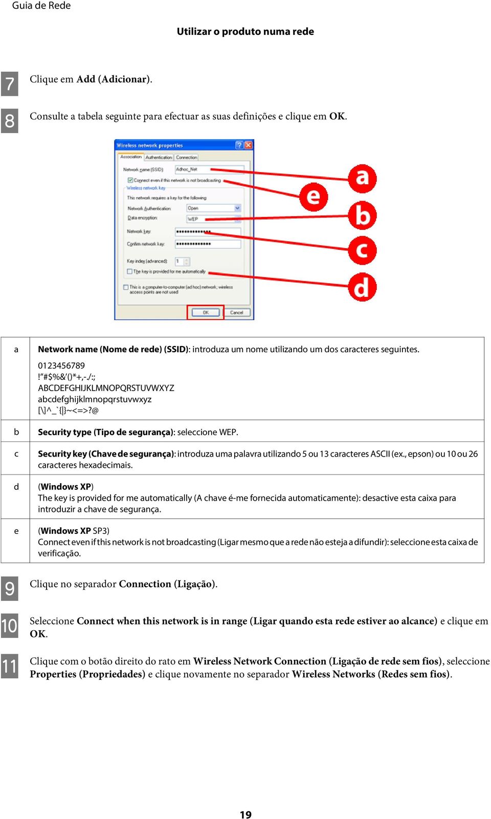 @ Security type (Tipo de segurança): seleccione WEP. c Security key (Chave de segurança): introduza uma palavra utilizando 5 ou 13 caracteres ASCII (ex., epson) ou 10 ou 26 caracteres hexadecimais.