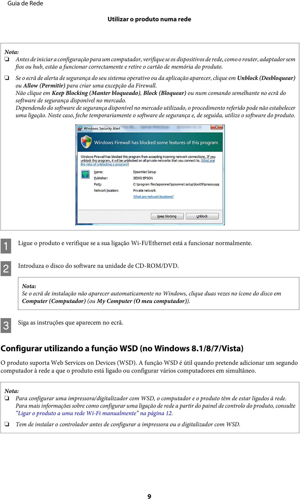 Se o ecrã de alerta de segurança do seu sistema operativo ou da aplicação aparecer, clique em Unblock (Desbloquear) ou Allow (Permitir) para criar uma excepção da Firewall.