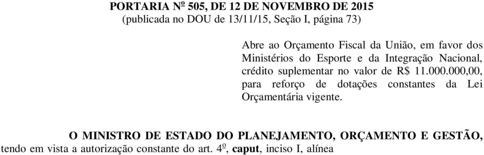 115, de 20 de abril de 2015, e a delegação de competência de que trata o art. 1 o do ecreto n o 8.555, de 6 de novembro de 2015, resolve: Art. 1 o Abrir ao rçamento iscal da nião (Lei n o 13.