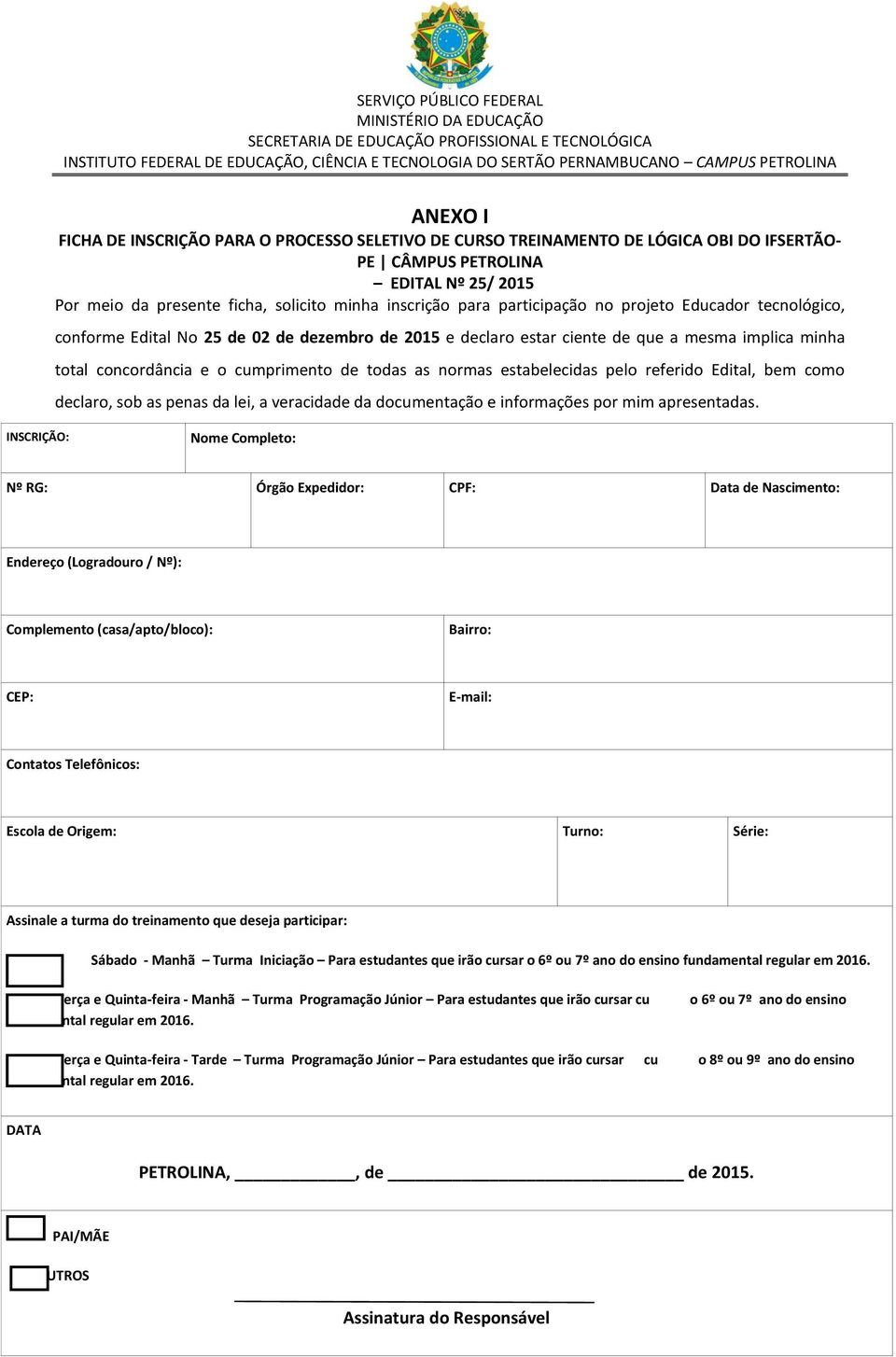 estabelecidas pelo referido Edital, bem como declaro, sob as penas da lei, a veracidade da documentação e informações por mim apresentadas.