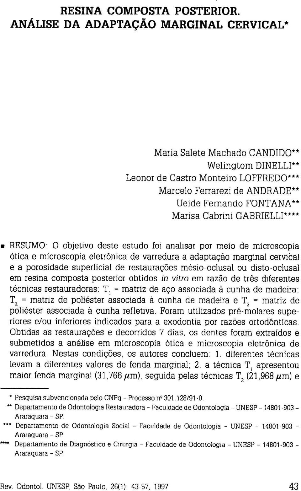 GABRIELLI**** i RESUMO: O objetivo deste estudo foi analisar por meio de microscopia ótica e microscopia eletrônica de varredura a adaptação marginal cervical e a porosidade superficial de