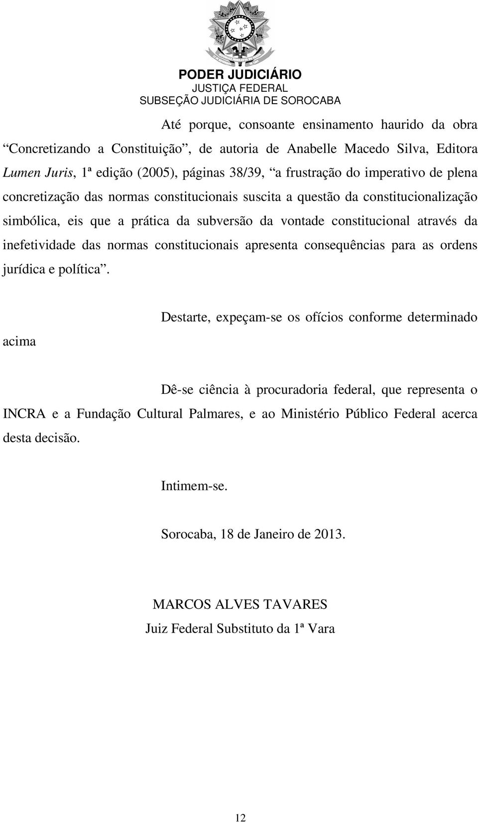 inefetividade das normas constitucionais apresenta consequências para as ordens jurídica e política.