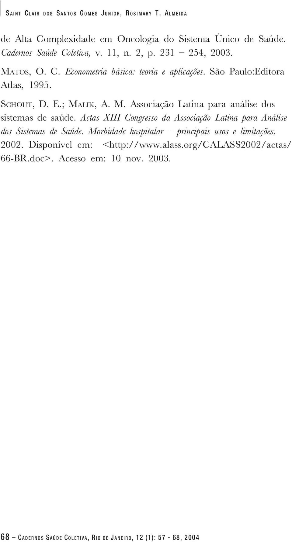 Actas XIII Congresso da Associação Latina para Análise dos Sistemas de Saúde. Morbidade hospitalar principais usos e limitações. 2002.