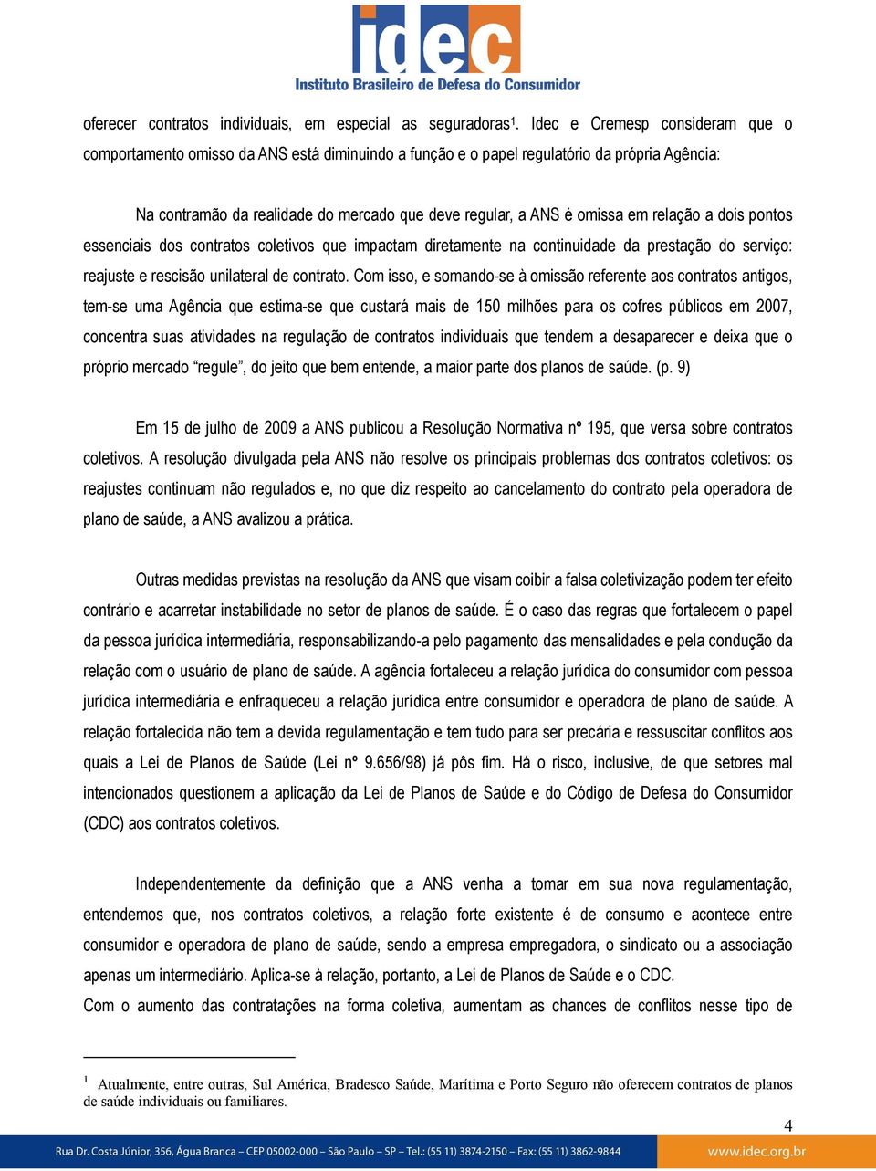 relação a dois pontos essenciais dos contratos coletivos que impactam diretamente na continuidade da prestação do serviço: reajuste e rescisão unilateral de contrato.