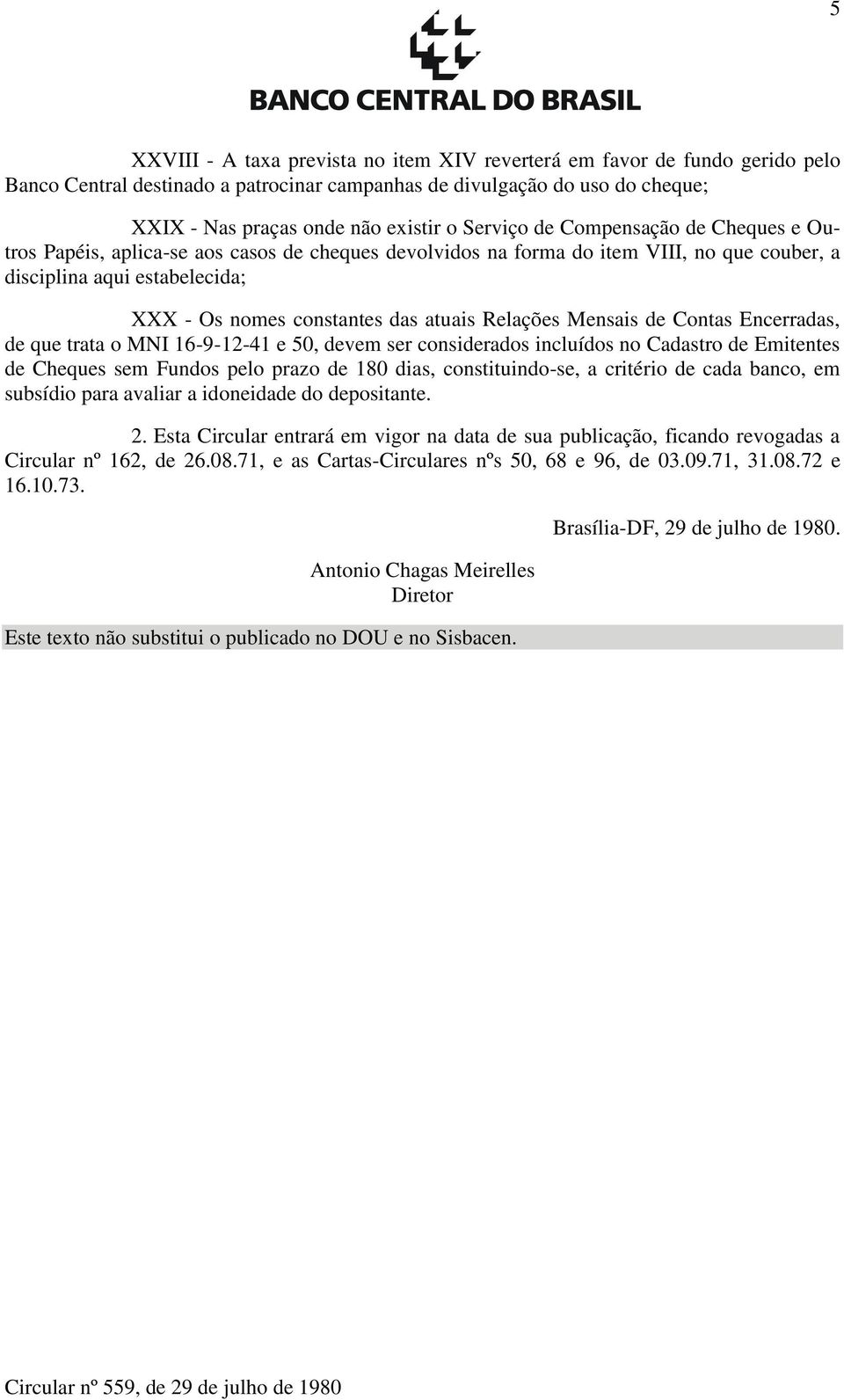 Relações Mensais de Contas Encerradas, de que trata o MNI 16-9-12-41 e 50, devem ser considerados incluídos no Cadastro de Emitentes de Cheques sem Fundos pelo prazo de 180 dias, constituindo-se, a