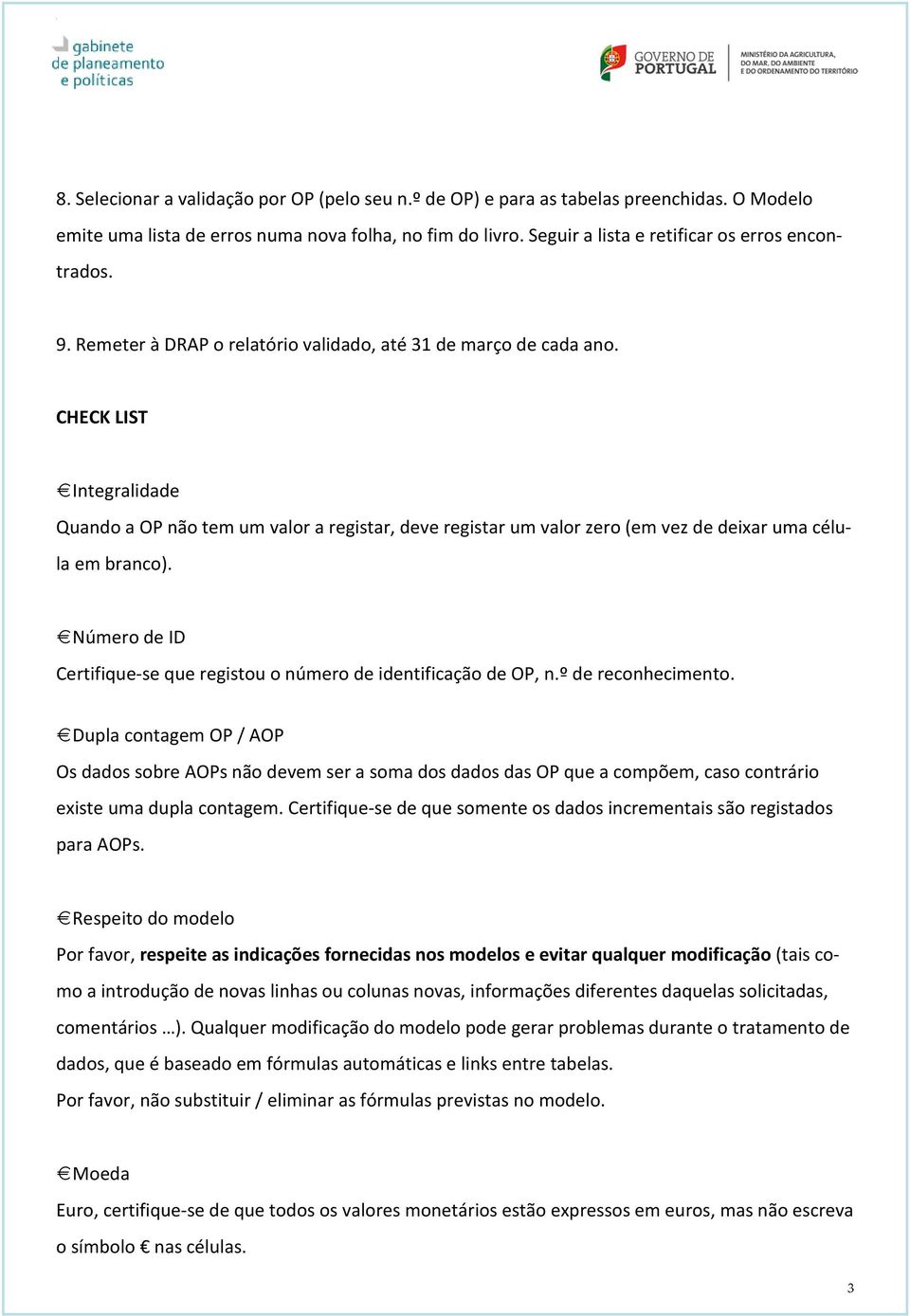 CHECK LIST Integralidade Quando a OP não tem um valor a registar, deve registar um valor zero (em vez de deixar uma célula em branco).