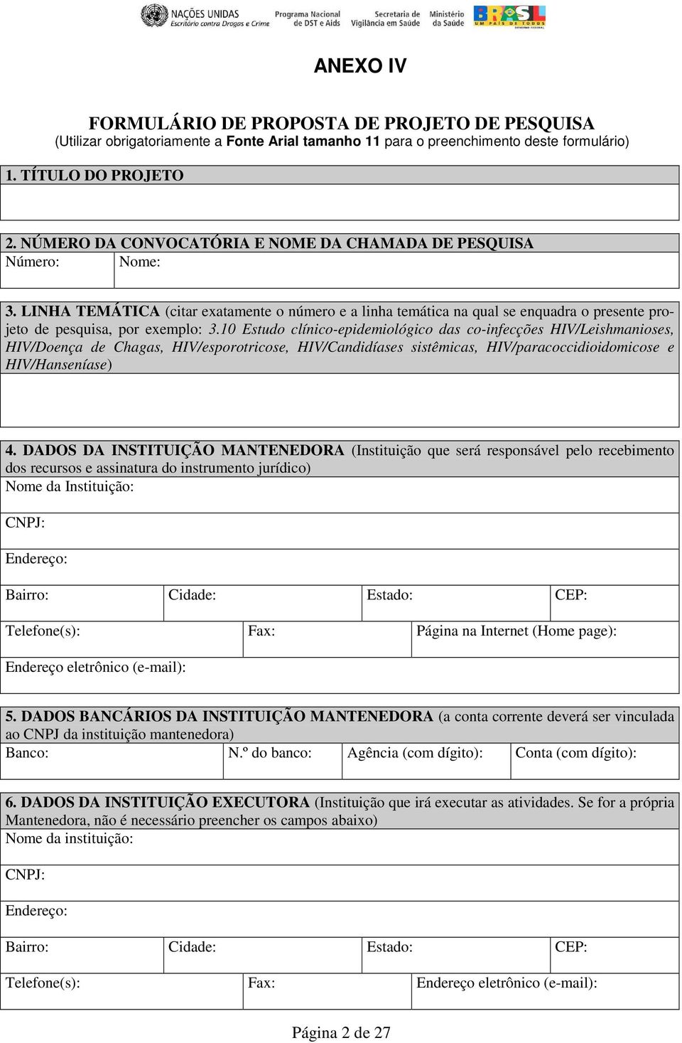 10 Estudo clínico-epidemiológico das co-infecções HIV/Leishmanioses, HIV/Doença de Chagas, HIV/esporotricose, HIV/Candidíases sistêmicas, HIV/paracoccidioidomicose e HIV/Hanseníase) 4.