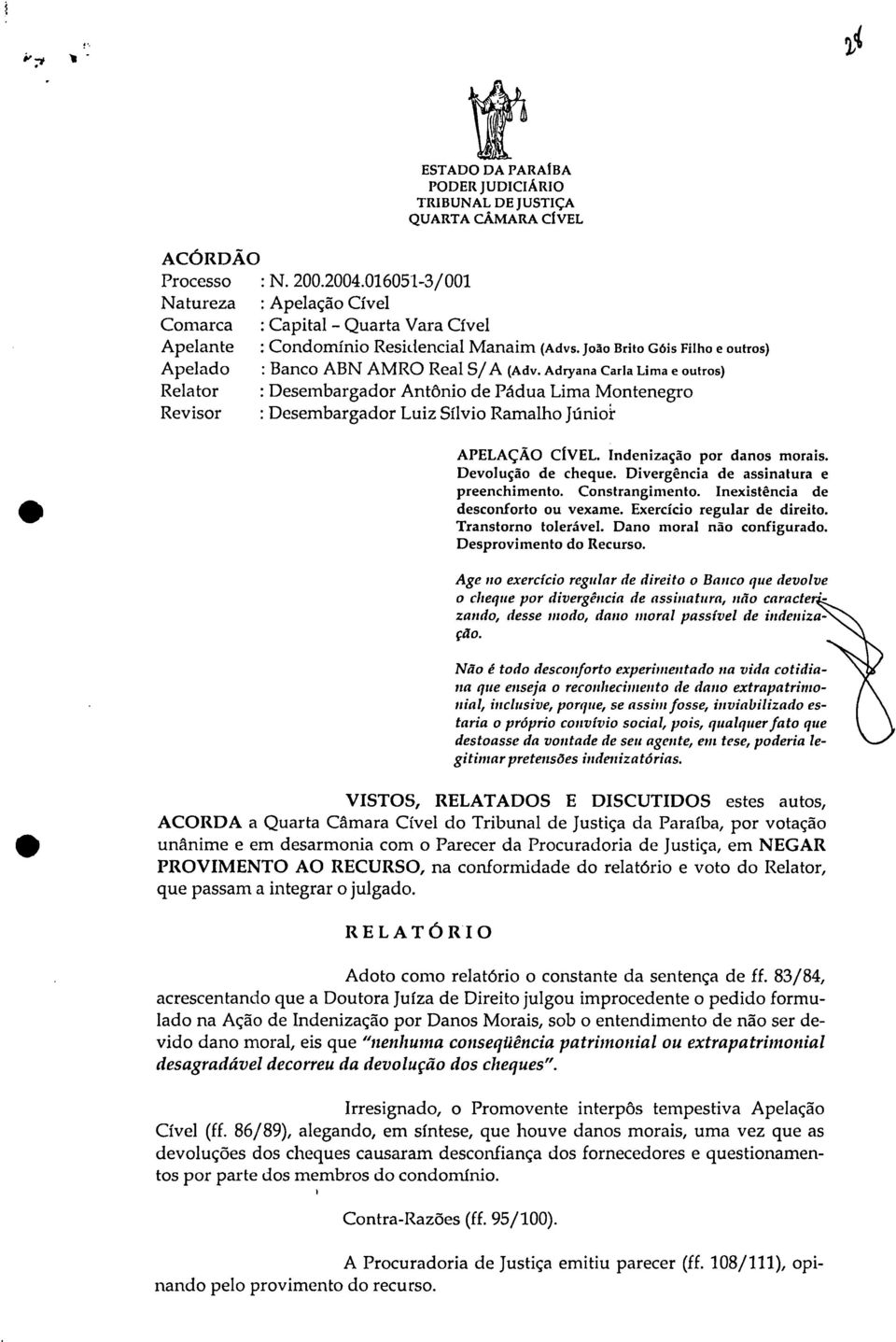 Adryana Carla Lima e outros) Relator : Desembargador Antônio de Pádua Lima Montenegro Revisor : Desembargador Luiz Sílvio Ramalho Júni& APELAÇÃO CÍVEL. Indenização por danos morais.