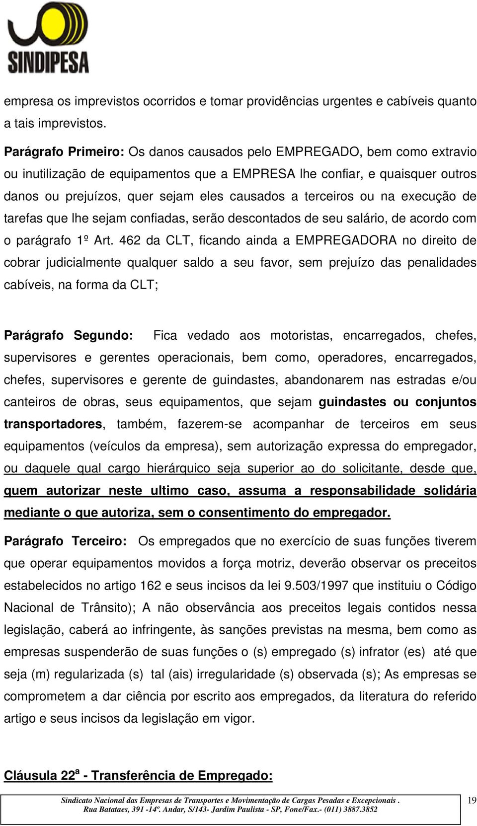 terceiros ou na execução de tarefas que lhe sejam confiadas, serão descontados de seu salário, de acordo com o parágrafo 1º Art.