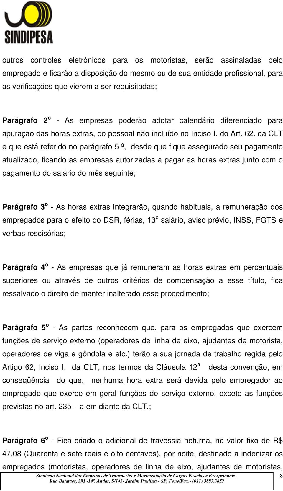 da CLT e que está referido no parágrafo 5 º, desde que fique assegurado seu pagamento atualizado, ficando as empresas autorizadas a pagar as horas extras junto com o pagamento do salário do mês