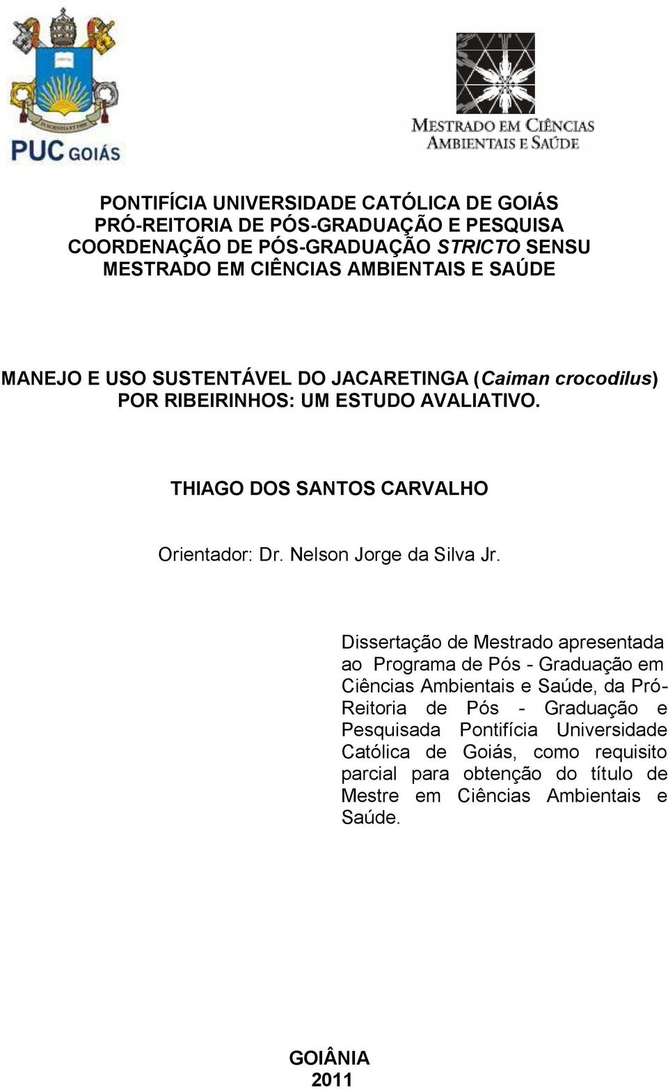 THIAGO DOS SANTOS CARVALHO Orientador: Dr. Nelson Jorge da Silva Jr.