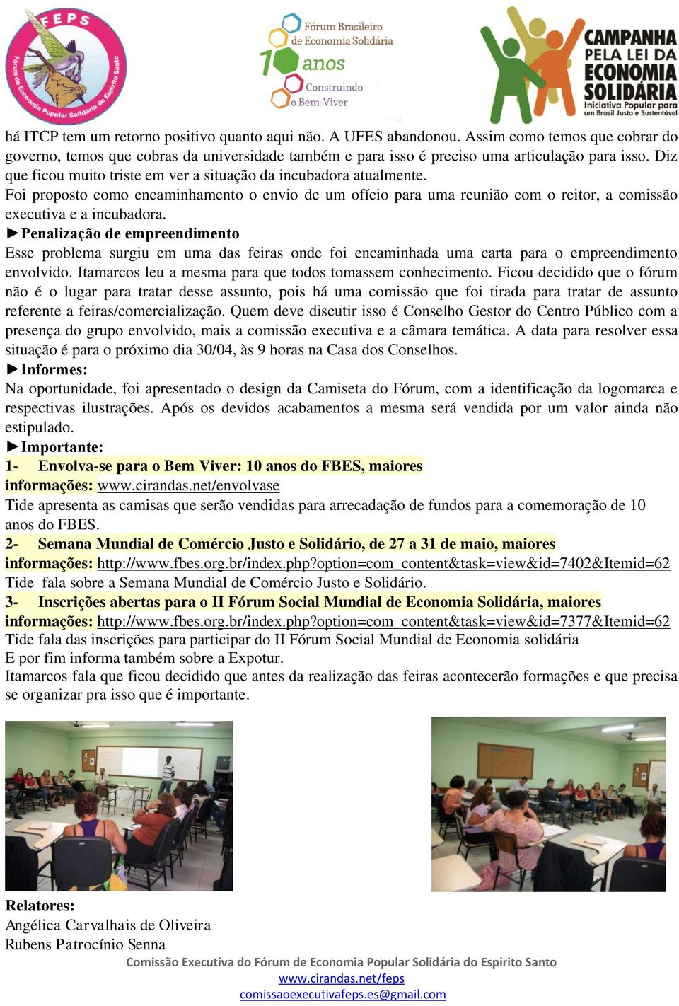 Penalização de empreendimento Esse problema surgiu em uma das feiras onde foi encaminhada uma carta para o empreendimento envolvido. Itamarcos leu a mesma para que todos tomassem conhecimento.