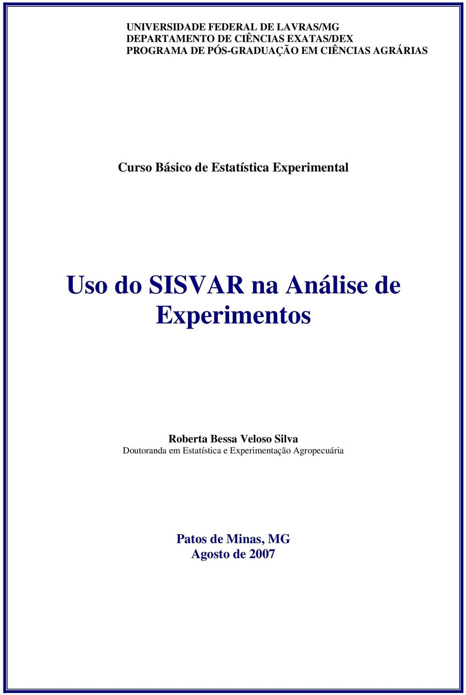 Uso do SISVAR na Análise de Experimentos Roberta Bessa Veloso Silva Doutoranda