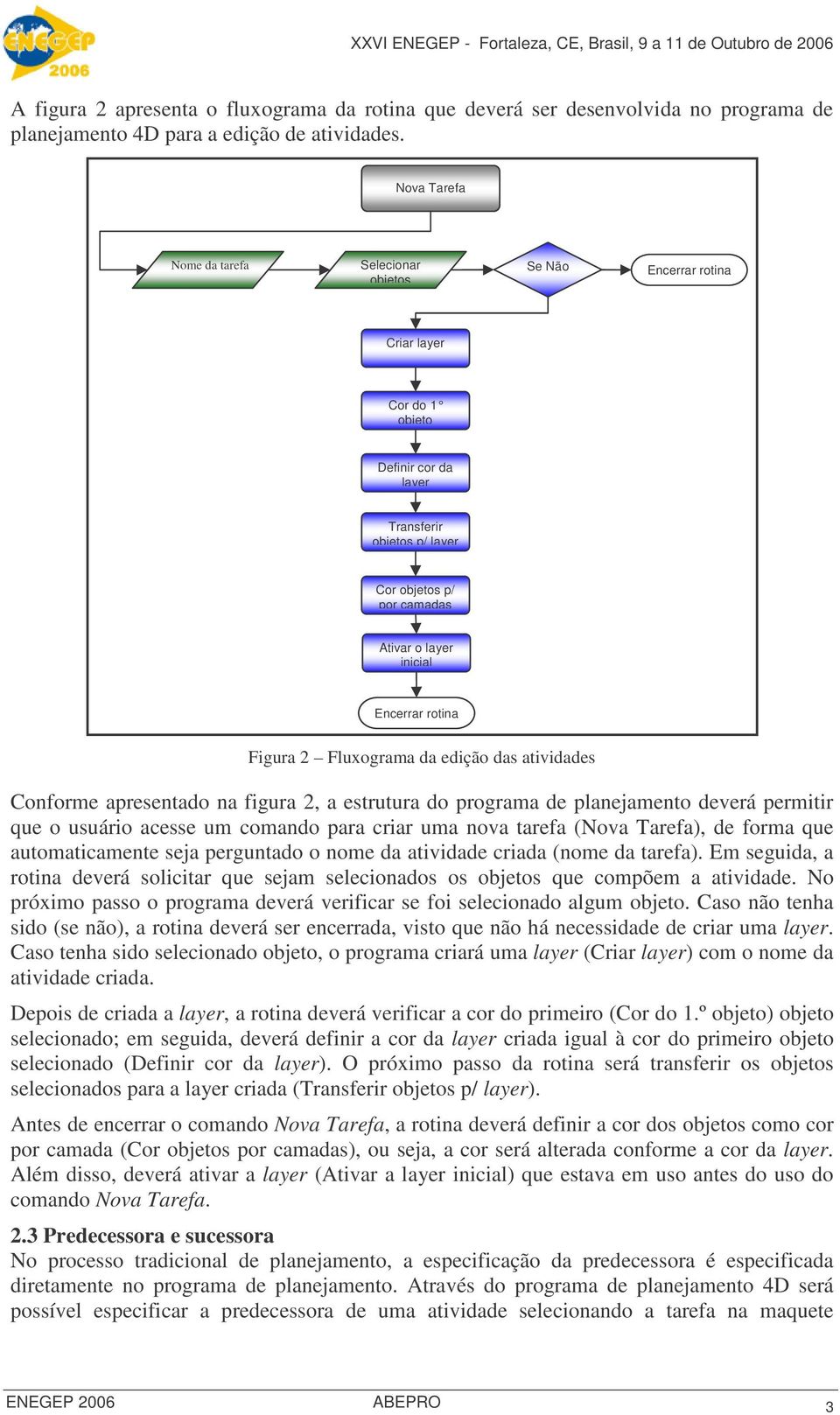 da edição das atividades Conforme apresentado na figura 2, a estrutura do programa de planejamento deverá permitir que o usuário acesse um comando para criar uma nova tarefa (Nova Tarefa), de forma