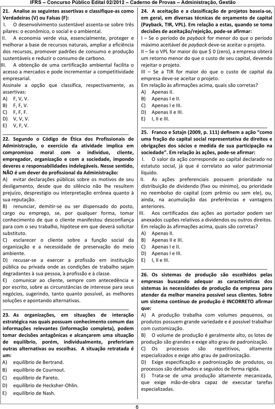 carbono. III. A obtenção de uma certificação ambiental facilita o acesso a mercados e pode incrementar a competitividade empresarial.