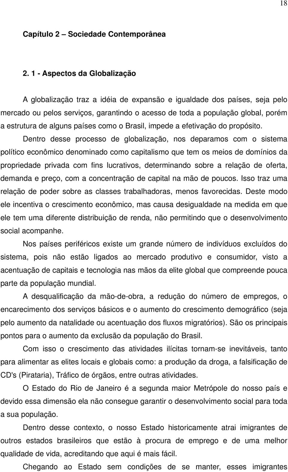 alguns países como o Brasil, impede a efetivação do propósito.