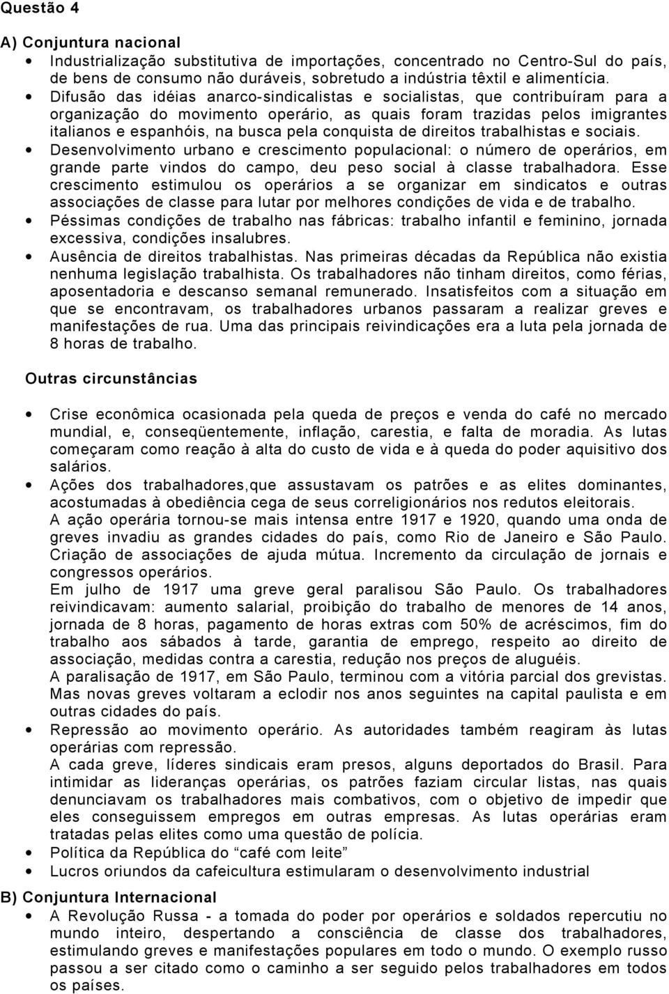 conquista de direitos trabalhistas e sociais. Desenvolvimento urbano e crescimento populacional: o número de operários, em grande parte vindos do campo, deu peso social à classe trabalhadora.