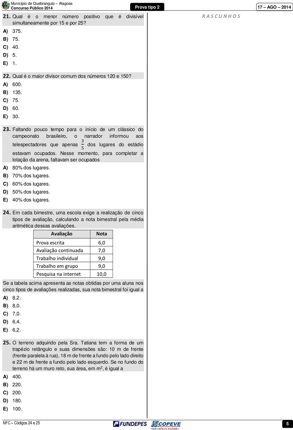 Nesse momento, para completar a lotação da arena, faltavam ser ocupados A) 80% dos lugares. B) 70% dos lugares. C) 60% dos lugares. D) 50% dos lugares. E) 40% dos lugares. 24.