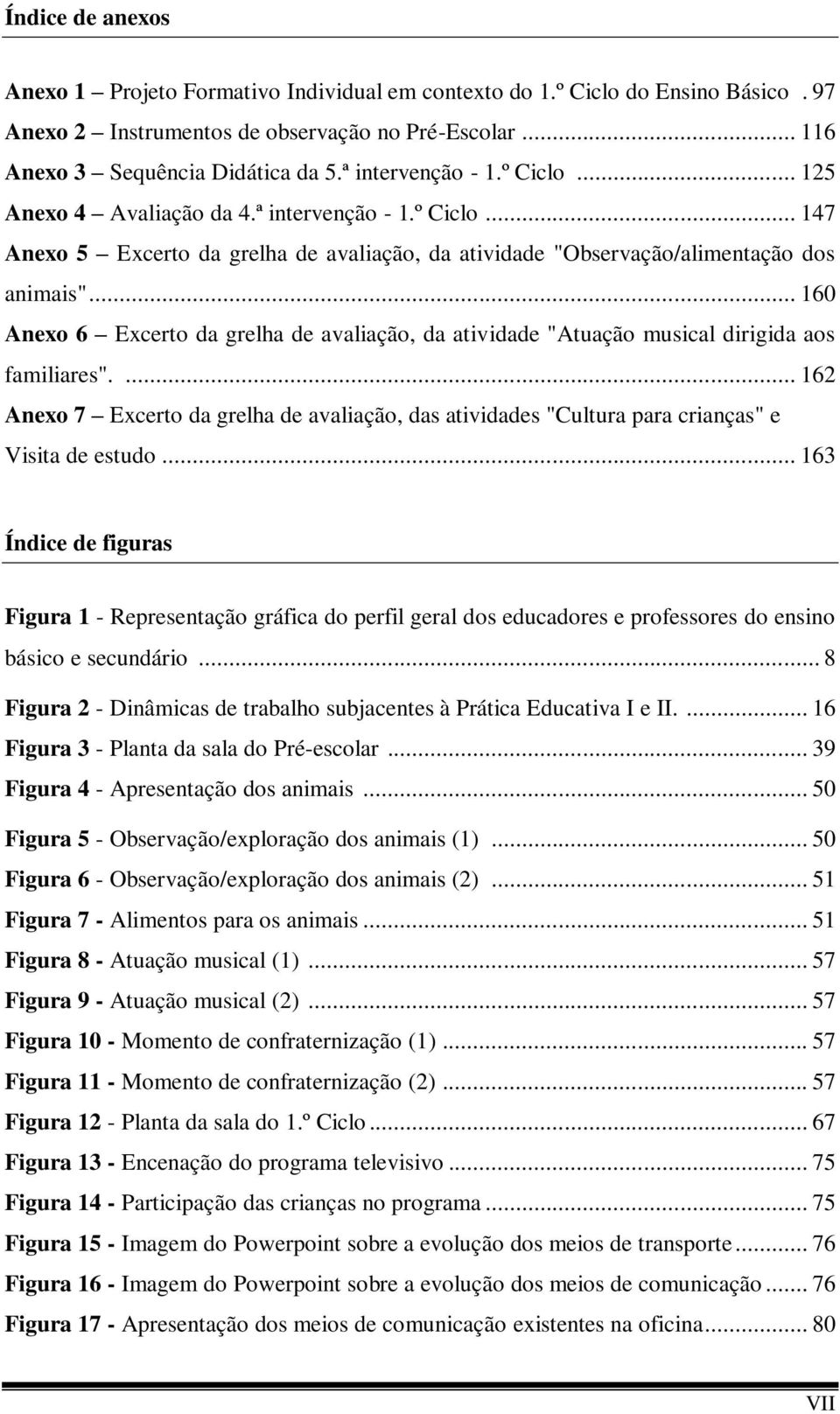 .. 160 Anexo 6 Excerto da grelha de avaliação, da atividade "Atuação musical dirigida aos familiares".