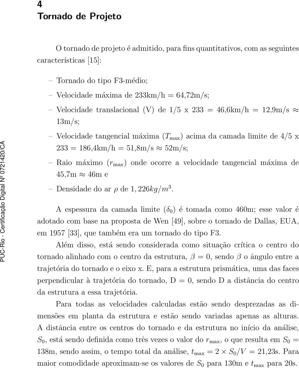 velocidade tangencial máxima de 45,7m 46m e Densidade do ar ρ de 1, 226kg/m 3.