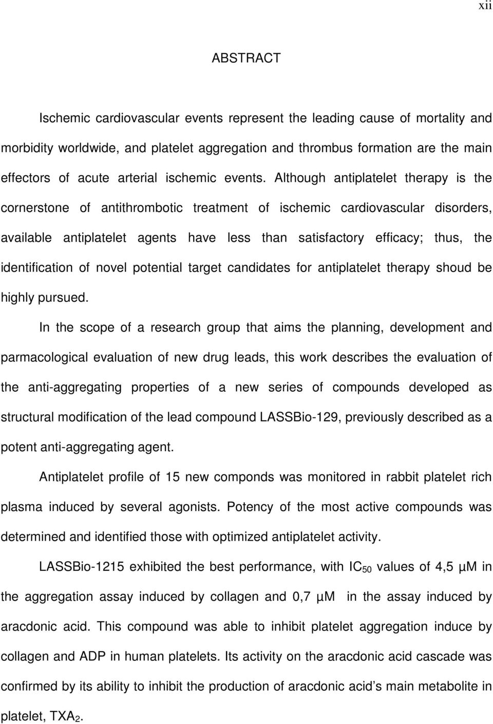 Although antiplatelet therapy is the cornerstone of antithrombotic treatment of ischemic cardiovascular disorders, available antiplatelet agents have less than satisfactory efficacy; thus, the