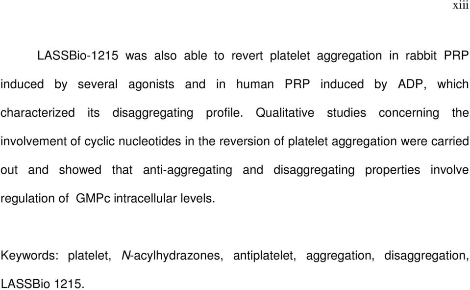 Qualitative studies concerning the involvement of cyclic nucleotides in the reversion of platelet aggregation were carried out