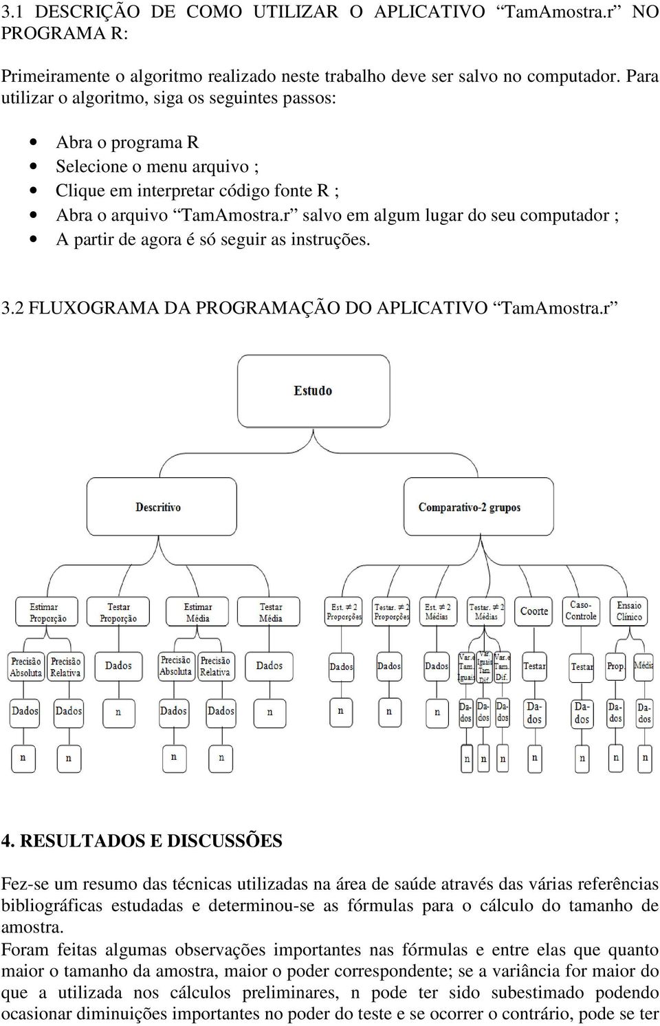 r salvo em algum lugar do seu computador ; A partir de agora é só seguir as instruções. 3.2 FLUXOGRAMA DA PROGRAMAÇÃO DO APLICATIVO TamAmostra.r 4.