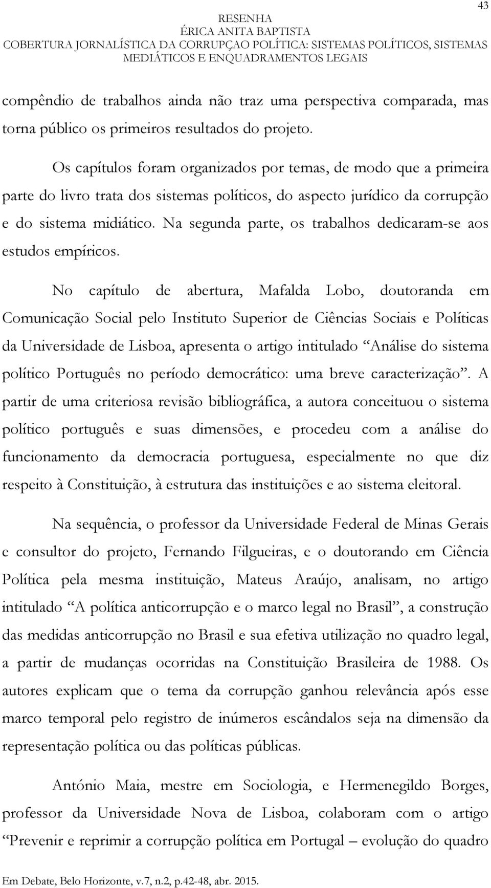 Na segunda parte, os trabalhos dedicaram-se aos estudos empíricos.